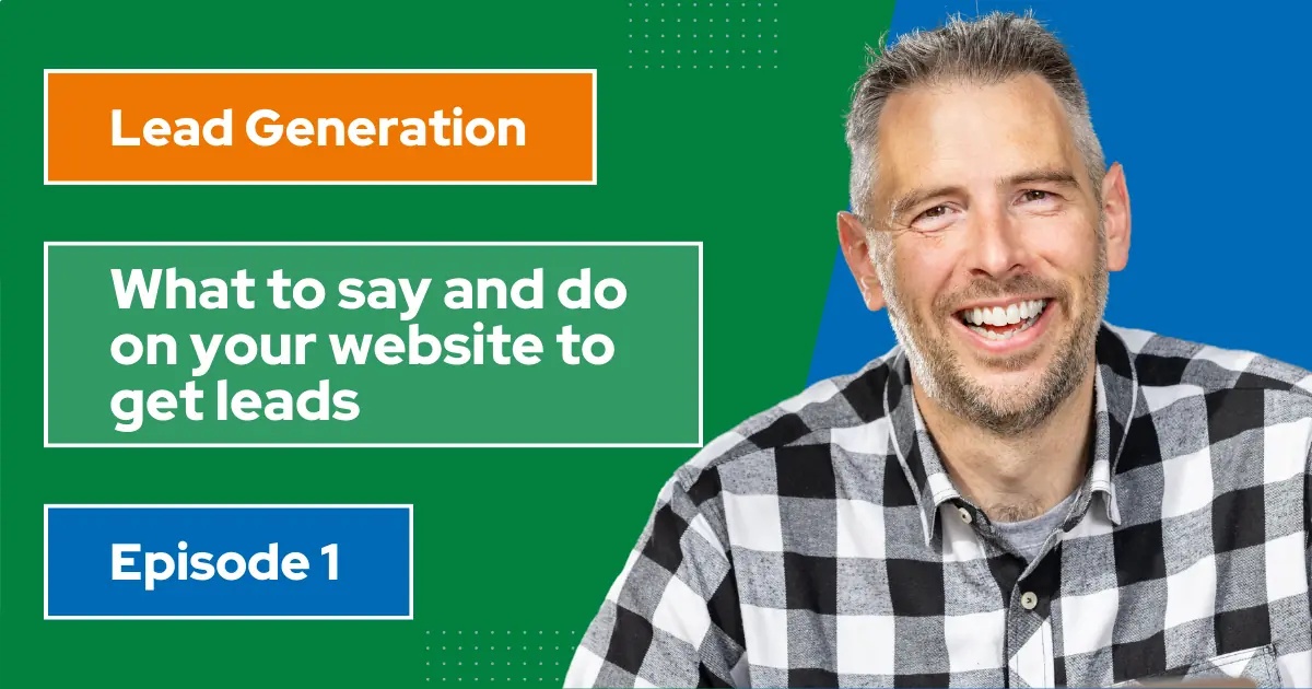 What to say and do on your website to get leads